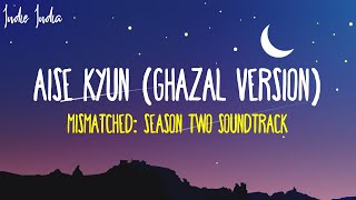 AISE KYUN (Ghazal Version) Lyrics  | From Mismatched Season 2 Song | Anurag Saikia, Rekha Bhardwaj screenshot 5